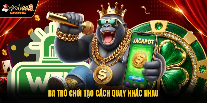 Ba trò chơi tạo cách quay khác nhau