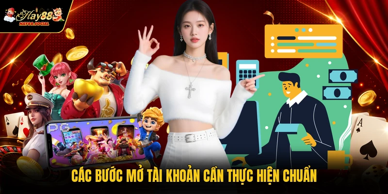 Các bước mở tài khoản cần thực hiện chuẩn