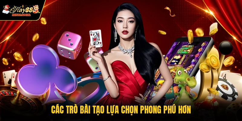 Các trò bài tạo lựa chọn phong phú hơn