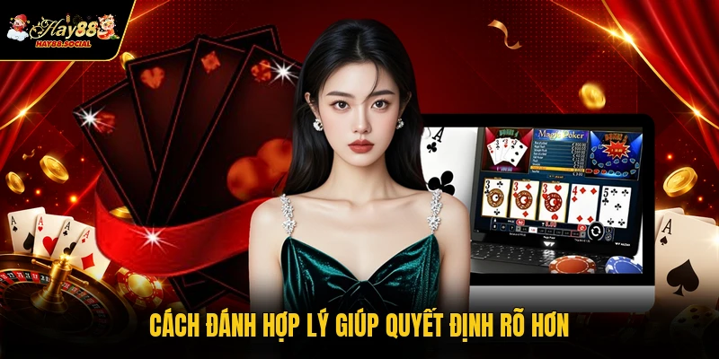 Cách đánh hợp lý giúp quyết định rõ hơn