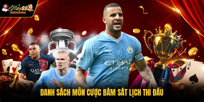 Danh sách môn cược bám sát lịch thi đấu