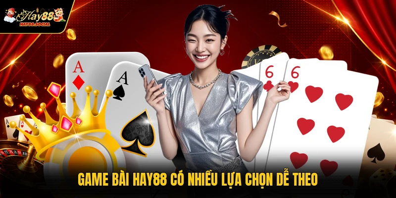 Game bài HAY88 có nhiều lựa chọn dễ theo