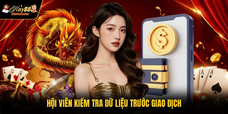 Hội viên kiểm tra dữ liệu trước giao dịch