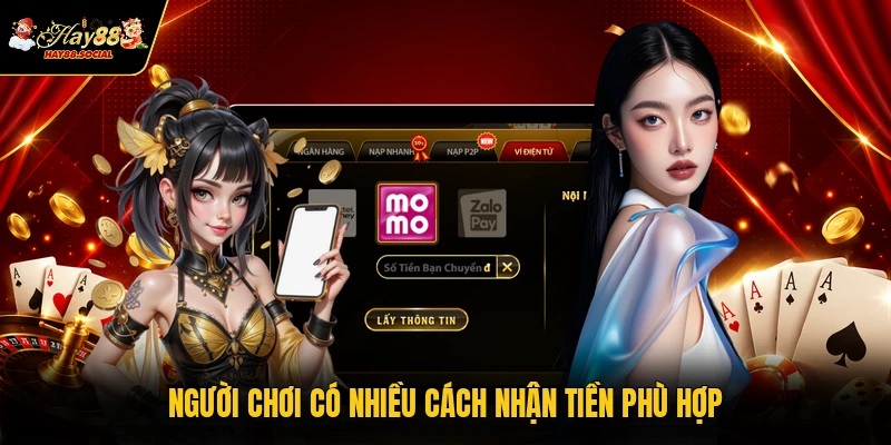 Người chơi có nhiều cách nhận tiền phù hợp