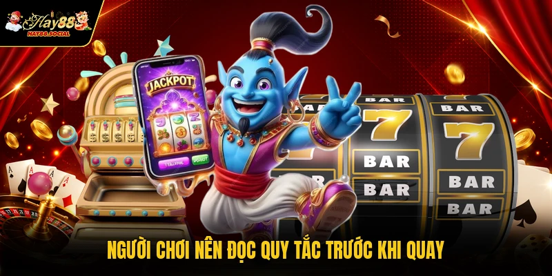 Người chơi nên đọc quy tắc trước khi quay