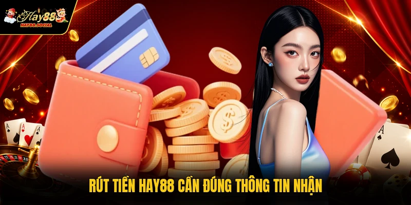 Rút tiền HAY88 cần đúng thông tin nhận