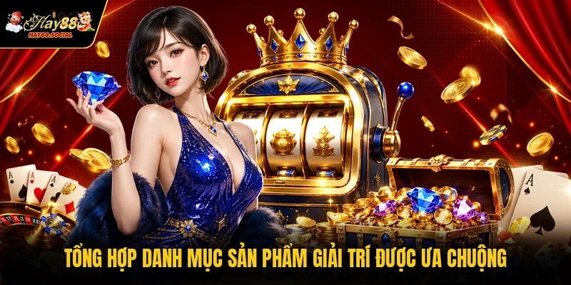 Tổng hợp danh mục sản phẩm giải trí được ưa chuộng