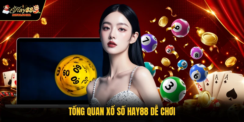 Tổng quan xổ số HAY88 dễ chơi