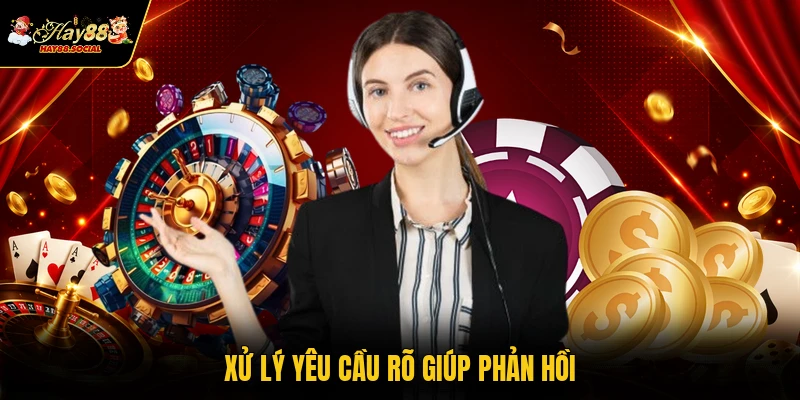Xử lý yêu cầu rõ giúp phản hồi